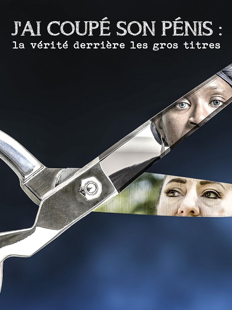 Affiche du film J'ai coupé son pénis : la vérité derrière les gros titres (2024) de Annabel Gillings