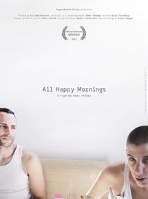 Affiche du film All Happy Mornings (2012) de Omer Yefman. Voir All Happy Mornings en streaming / torrent sur meilleurs-films.fr