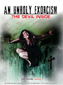 Affiche du film An Unholy Exorcism: The Devil Inside (2008) de Nick G. Miller. Voir An Unholy Exorcism: The Devil Inside en streaming / torrent sur meilleurs-films.fr