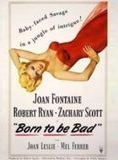 Affiche du film Born to Be Bad (1950) de Nicholas Ray Affiche du film Born to Be Bad (1950) de Nicholas Ray. Voir Born to Be Bad en streaming / torrent sur meilleurs-films.fr
