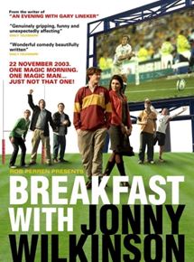Affiche du film Breakfast with Jonny Wilkinson (2013) de Simon Sprackling. Voir Breakfast with Jonny Wilkinson en streaming / torrent sur meilleurs-films.fr