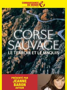 Affiche du film CORSE SAUVAGE, Les falaises et le maquis (2018) de Jeanne Baron Affiche du film CORSE SAUVAGE, Les falaises et le maquis (2018) de Jeanne Baron. Voir CORSE SAUVAGE, Les falaises et le maquis en streaming / torrent sur meilleurs-films.fr