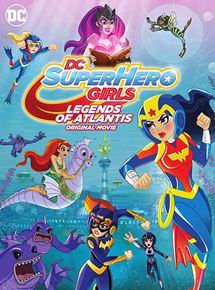 Affiche du film DC Super Hero Girls: Legends of Atlantis (2018) de Ian M. Hamilton,Cecilia Aranovich,. Voir DC Super Hero Girls: Legends of Atlantis en streaming / torrent sur meilleurs-films.fr