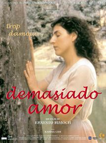 Affiche du film Demasiado amor (trop d’amour) (2002) de Ernesto Rimoch Affiche du film Demasiado amor (trop d’amour) (2002) de Ernesto Rimoch. Voir Demasiado amor (trop d’amour) en streaming / torrent sur meilleurs-films.fr