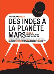 Affiche du film Des Indes à la planète Mars (2007) de Christian Merlhiot,Matthieu Orléan, Affiche du film Des Indes à la planète Mars (2007) de Christian Merlhiot,Matthieu Orléan,. Voir Des Indes à la planète Mars en streaming / torrent sur meilleurs-films.fr