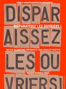 Affiche du film Disparaissez les ouvriers ! (2011) de Christine Thépénier,Jean-François Priester,. Voir Disparaissez les ouvriers ! en streaming / torrent sur meilleurs-films.fr