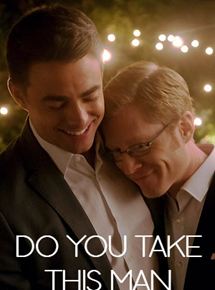 Affiche du film Do You Take This Man (2016) de Joshua Tunick. Voir Do You Take This Man en streaming / torrent sur meilleurs-films.fr