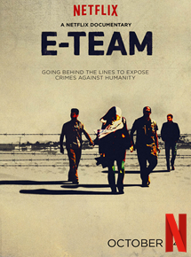Affiche du film E-Team (2014) de Ross Kauffman,Katy Chevigny,. Voir E-Team en streaming / torrent sur meilleurs-films.fr