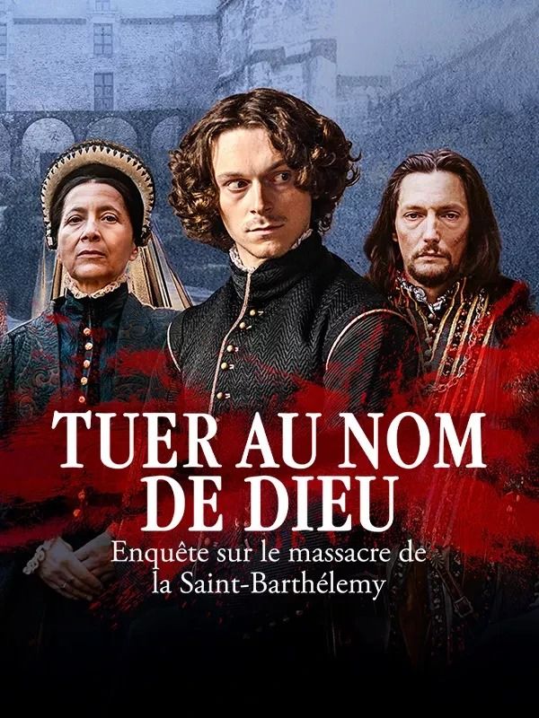 Affiche de la série Tuer au nom de Dieu – Enquête sur le massacre de la Saint-Barthélemy (2025) de Alice Barthalon. Voir Tuer au nom de Dieu – Enquête sur le massacre de la Saint-Barthélemy en streaming / torrent sur meilleurs-films.fr
