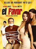 Affiche du film El Favor (2004) de Pablo Sofovich Affiche du film El Favor (2004) de Pablo Sofovich. Voir El Favor en streaming / torrent sur meilleurs-films.fr
