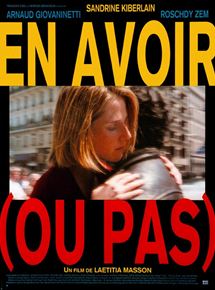 Affiche du film En avoir (ou pas) (1995) de Laetitia Masson Affiche du film En avoir (ou pas) (1995) de Laetitia Masson. Voir En avoir (ou pas) en streaming / torrent sur meilleurs-films.fr
