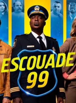 Affiche de la série Escouade 99 (2020) de Patrick Huard.