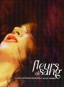 Affiche du film Fleurs de sang (2002) de Alain Tanner,Myriam Mézières,. Voir Fleurs de sang en streaming / torrent sur meilleurs-films.fr