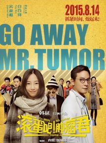 Affiche du film Go Away Mr. Tumor (2015) de Han Yan. Voir Go Away Mr. Tumor en streaming / torrent sur meilleurs-films.fr