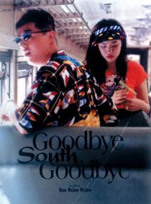 Affiche du film Goodbye South, Goodbye (1996) de Hsiao-Hsien Hou Affiche du film Goodbye South, Goodbye (1996) de Hsiao-Hsien Hou. Voir Goodbye South, Goodbye en streaming / torrent sur meilleurs-films.fr