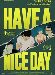 Affiche du film Have a Nice Day (2017) de Liu Jian Affiche du film Have a Nice Day (2017) de Liu Jian. Voir Have a Nice Day en streaming / torrent sur meilleurs-films.fr