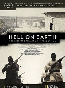 Affiche du film Hell on Earth: The Fall of Syria and the Rise of ISIS (2017) de Nick Quested,Sebastian Junger,. Voir Hell on Earth: The Fall of Syria and the Rise of ISIS en streaming / torrent sur meilleurs-films.fr