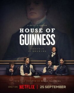 Affiche de la série House of Guinness (2025) de Steven Knight.