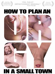 Affiche du film How to Plan an Orgy in a Small Town (2016) de Jeremy Lalonde. Voir How to Plan an Orgy in a Small Town en streaming / torrent sur meilleurs-films.fr
