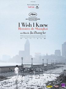 Affiche du film I Wish I Knew, histoires de Shanghai (2010) de Jia Zhangke. Voir I Wish I Knew, histoires de Shanghai en streaming / torrent sur meilleurs-films.fr