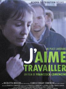 Affiche du film J’aime travailler (2004) de Francesca Comencini. Voir J’aime travailler en streaming / torrent sur meilleurs-films.fr