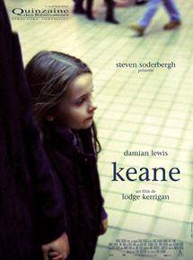 Affiche du film Keane (2004) de Lodge Kerrigan Affiche du film Keane (2004) de Lodge Kerrigan. Voir Keane en streaming / torrent sur meilleurs-films.fr