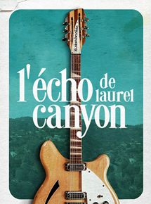 Affiche du film L’Echo de Laurel Canyon (2019) de Andrew Slater. Voir L’Echo de Laurel Canyon en streaming / torrent sur meilleurs-films.fr