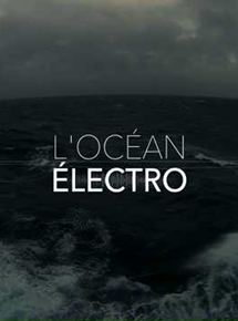Affiche du film LOcéan Électro (2015) de Philippe Orreindy. Voir LOcéan Électro en streaming / torrent sur meilleurs-films.fr