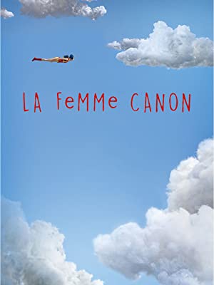 Affiche du court métrage La Femme Canon (2017) de Albertine Zullo Affiche du court métrage La Femme Canon (2017) de Albertine Zullo. Voir La Femme Canon en streaming / torrent sur meilleurs-films.fr