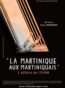 Affiche du film La Martinique aux martiniquais – L’Affaire de l’Ojam (2010) de Camille Mauduech. Voir La Martinique aux martiniquais – L’Affaire de l’Ojam en streaming / torrent sur meilleurs-films.fr