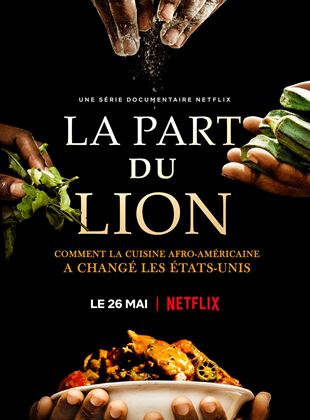 Affiche de la série La Part du lion : comment la cuisine afro-américaine a changé les Etats-Unis (2022) de Affiche de la série La Part du lion : comment la cuisine afro-américaine a changé les Etats-Unis (2022) de . Voir La Part du lion : comment la cuisine afro-américaine a changé les Etats-Unis en streaming / torrent sur meilleurs-films.fr