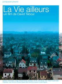 Affiche du film La Vie ailleurs (2008) de David Teboul Affiche du film La Vie ailleurs (2008) de David Teboul. Voir La Vie ailleurs en streaming / torrent sur meilleurs-films.fr