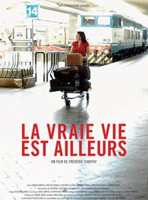 Affiche du film La vraie vie est ailleurs (2006) de Frédéric Choffat Affiche du film La vraie vie est ailleurs (2006) de Frédéric Choffat. Voir La vraie vie est ailleurs en streaming / torrent sur meilleurs-films.fr