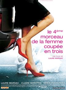 Affiche du film Le 4ème morceau de la femme coupée en 3 (2006) de Laure Marsac. Voir Le 4ème morceau de la femme coupée en 3 en streaming / torrent sur meilleurs-films.fr