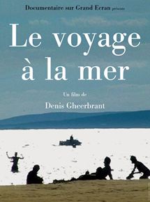 Affiche du film Le Voyage à la mer (2001) de Denis Gheerbrant Affiche du film Le Voyage à la mer (2001) de Denis Gheerbrant. Voir Le Voyage à la mer en streaming / torrent sur meilleurs-films.fr