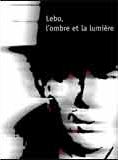 Affiche du film Lebo, l’ombre et la lumière (2007) de Thierry Bourcy Affiche du film Lebo, l’ombre et la lumière (2007) de Thierry Bourcy. Voir Lebo, l’ombre et la lumière en streaming / torrent sur meilleurs-films.fr