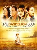 Affiche du film Like Dandelion Dust (2009) de Jon Gunn. Voir Like Dandelion Dust en streaming / torrent sur meilleurs-films.fr