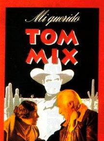 Affiche du film Mi querido Tom Mix (1992) de Carlos Garcia Agraz Affiche du film Mi querido Tom Mix (1992) de Carlos Garcia Agraz. Voir Mi querido Tom Mix en streaming / torrent sur meilleurs-films.fr