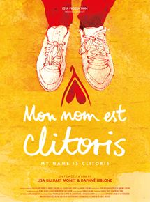 Affiche du film Mon Nom est Clitoris (2019) de Daphné Leblond,Lisa Billuart Monet,. Voir Mon Nom est Clitoris en streaming / torrent sur meilleurs-films.fr