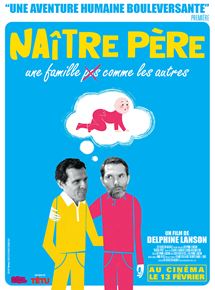 Affiche du film Naître père (2012) de Delphine Lanson. Voir Naître père en streaming / torrent sur meilleurs-films.fr