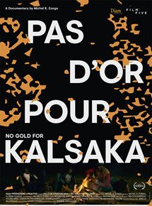 Affiche du film Pas d’or pour Kalsaka (2019) de Michel K. Zongo. Voir Pas d’or pour Kalsaka en streaming / torrent sur meilleurs-films.fr