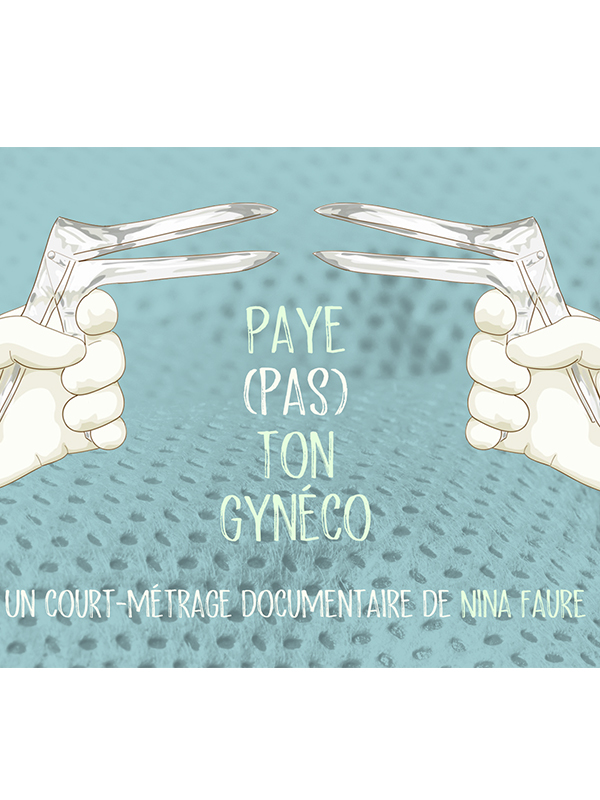 Affiche du court métrage Paye (pas) ton gynéco (2018) de Nina Faure Affiche du court métrage Paye (pas) ton gynéco (2018) de Nina Faure. Voir Paye (pas) ton gynéco en streaming / torrent sur meilleurs-films.fr