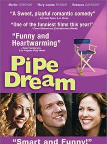 Affiche du film Pipe Dream (2002) de John Walsh Affiche du film Pipe Dream (2002) de John Walsh. Voir Pipe Dream en streaming / torrent sur meilleurs-films.fr