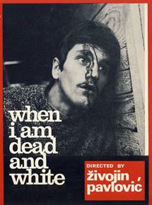 Affiche du film Quand je serai mort et livide (1967) de Zivojin Pavlovic. Voir Quand je serai mort et livide en streaming / torrent sur meilleurs-films.fr