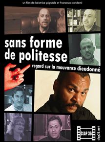 Affiche du film Sans forme de politesse : regard sur la mouvance Dieudonné (2009) de Béatrice Pignède,Francesco Condemi,. Voir Sans forme de politesse : regard sur la mouvance Dieudonné en streaming / torrent sur meilleurs-films.fr