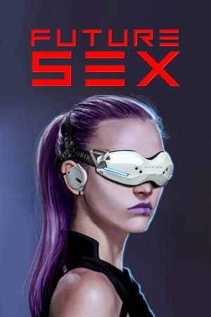 Affiche de la série Future Sex (2018) de Hank Woon Jr. Voir Future Sex en streaming / torrent sur meilleurs-films.fr