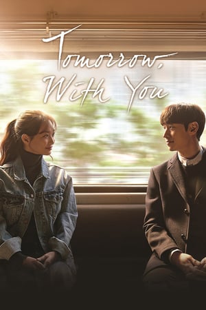 Affiche de la série Tomorrow with You (2017) de . Voir Tomorrow with You en streaming / torrent sur meilleurs-films.fr
