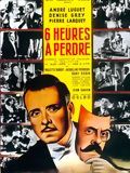 Affiche du film Six heures à perdre (1946) de Alex Joffé. Voir Six heures à perdre en streaming / torrent sur meilleurs-films.fr