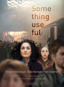 Affiche du film Something Useful (2017) de Pelin Esmer. Voir Something Useful en streaming / torrent sur meilleurs-films.fr
