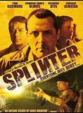 Affiche du film Splinter (2006) de Michael D. Olmos. Voir Splinter en streaming / torrent sur meilleurs-films.fr